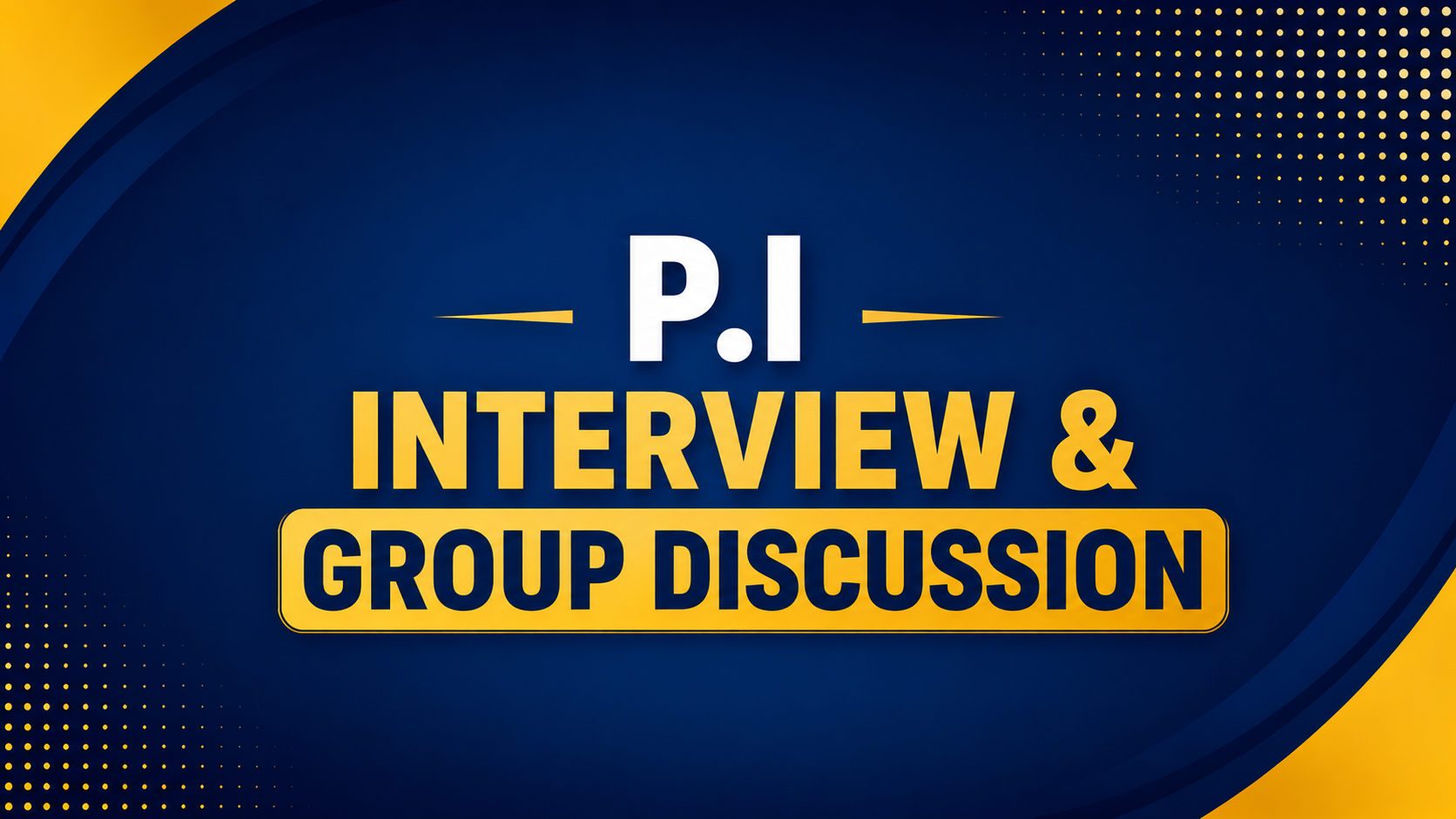 P.I INTERVIEW & GROUP DISCUSSION